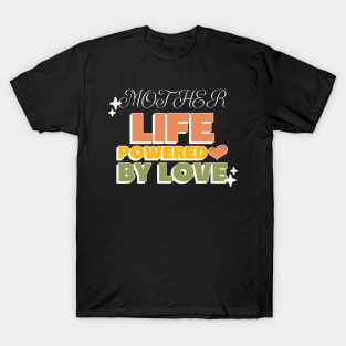 mother life powered by love T-Shirt